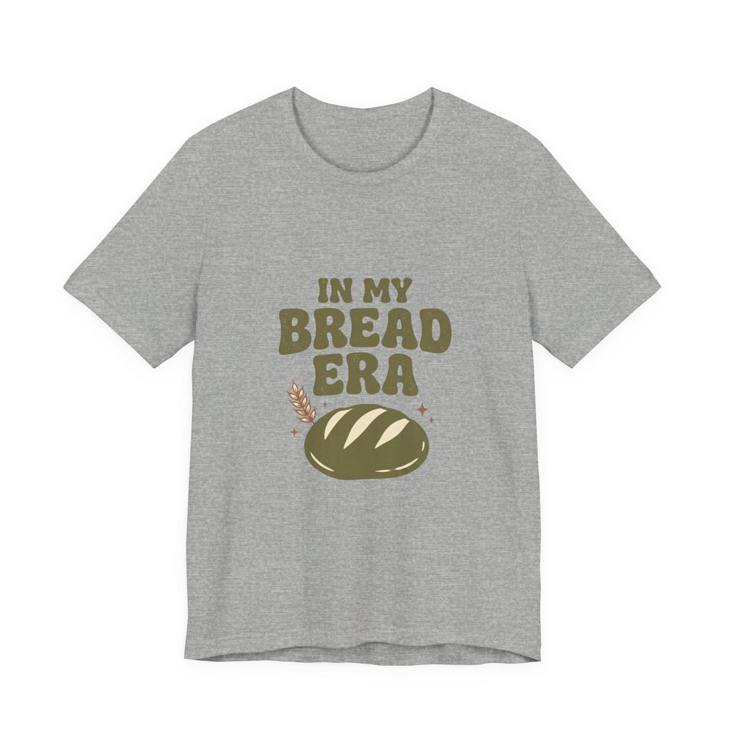 In My Bread Era Tee | Baking Humor, Bread Lover Shirt