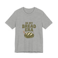 In My Bread Era Tee | Baking Humor, Bread Lover Shirt