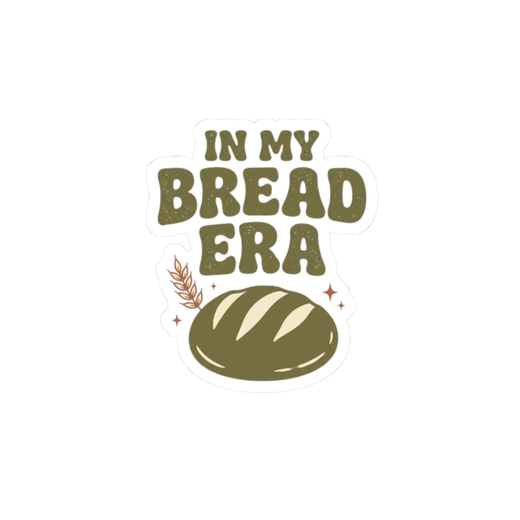 In My Bread Era Sticker | Baking Humor, Sourdough Aesthetic Kiss-Cut